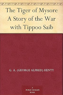 The Tiger of Mysore A Story of the War with Tippoo Saib