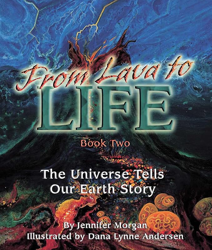 From Lava to Life: The Universe Tells Our Earth Story by Jennifer Morgan