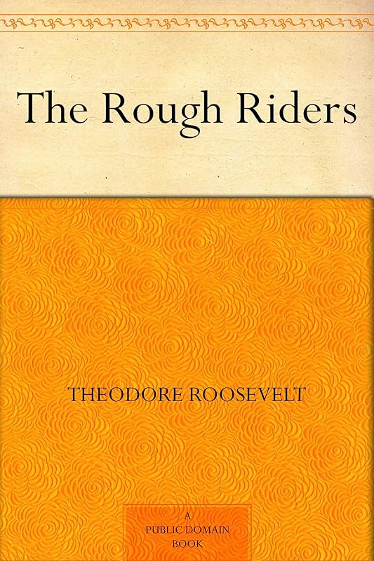 The Rough Riders by Theodore Roosevelt