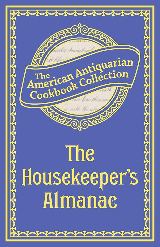 The Housekeeper's Almanac by American Antiquarian Cookbook Collection