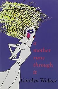 Mother Runs Through It by Carolyn Walker