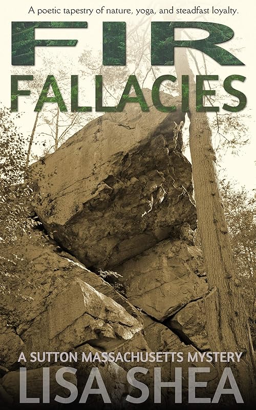 Fir Fallacies - A Sutton Massachusetts Mystery by Lisa Shea
