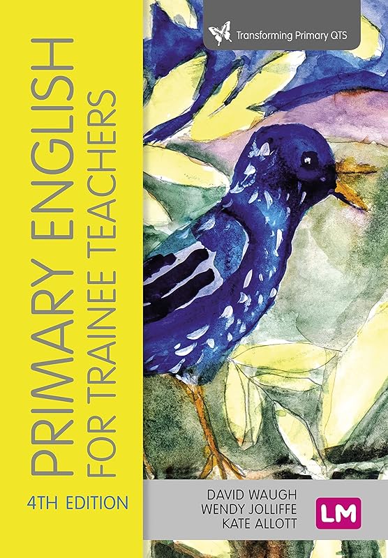 Primary English for Trainee Teachers (Transforming Primary QTS Series) by David Waugh