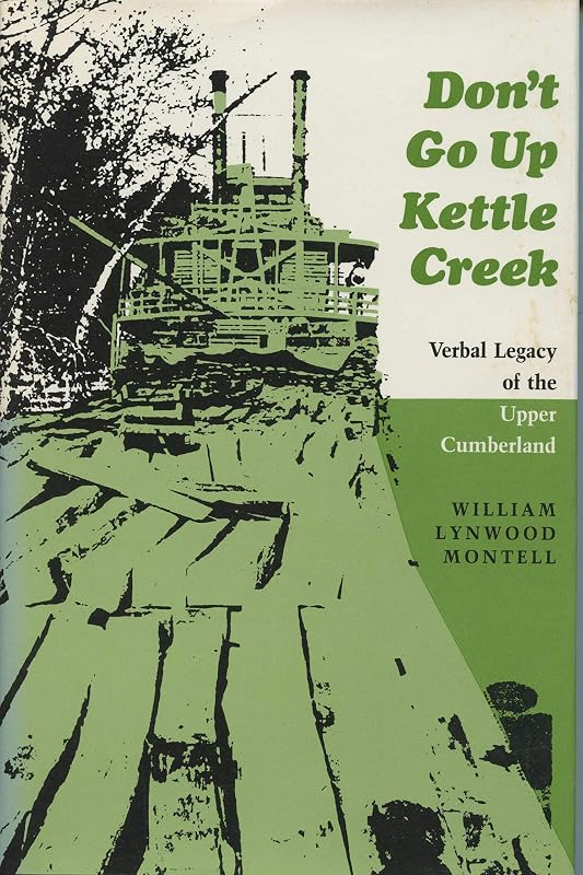 Don't Go Up Kettle Creek: Verbal Legacy of the Upper Cumberland by William Lynwood Montell
