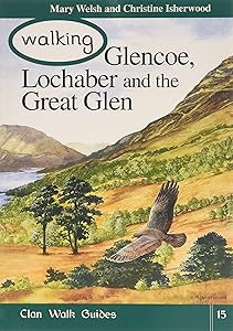 Walking Glencoe, Lochaber and the Great Glen (Clan Walk Guides) by Mary Welsh