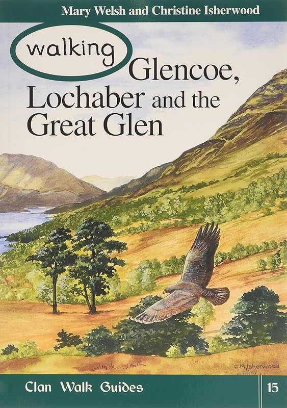Walking Glencoe, Lochaber and the Great Glen (Clan Walk Guides) by Mary Welsh
