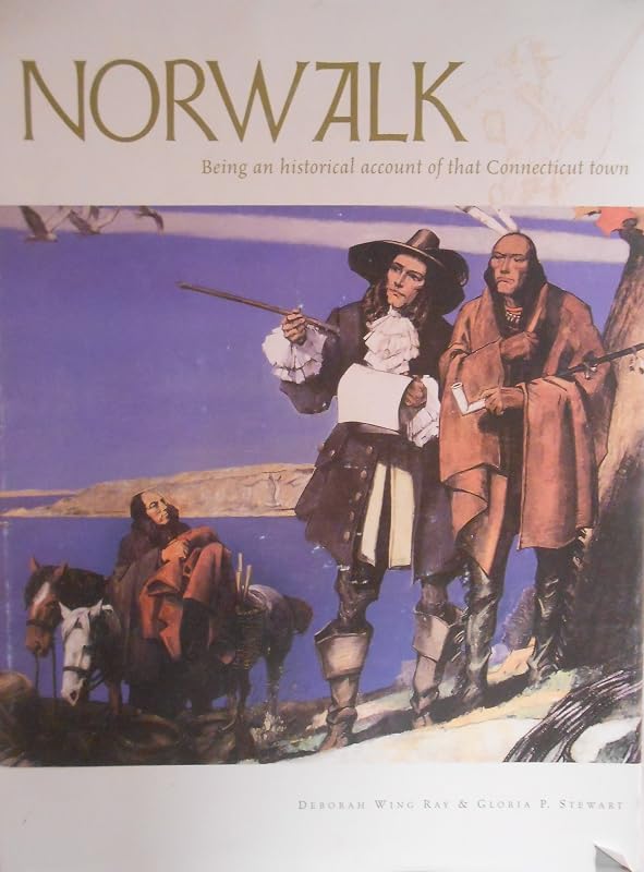 Norwalk being an historical account of that Connecticut town by Deborah Wing Ray and Gloria P. Stewart