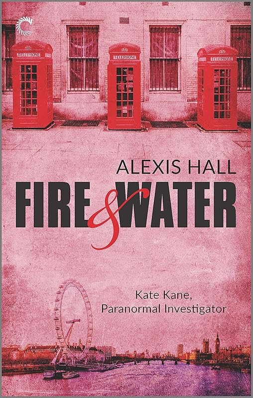 Fire & Water (Kate Kane, Paranormal Investigator Book 3) by Alexis Hall