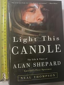 Light This Candle: The Life & Times of Alan Shepard--America's First Spaceman by Neal Thompson