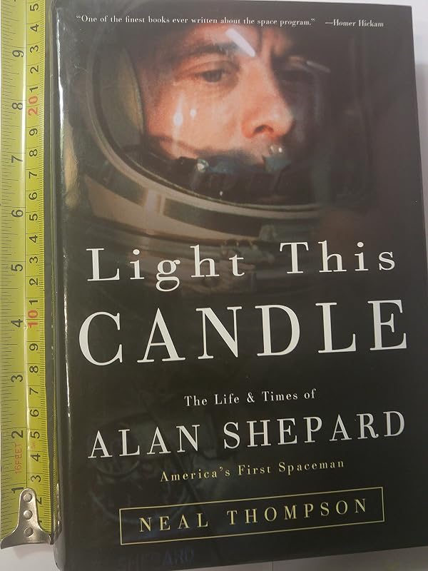 Light This Candle: The Life & Times of Alan Shepard--America's First Spaceman by Neal Thompson