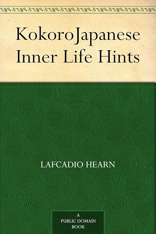 Kokoro Japanese Inner Life Hints by Lafcadio Hearn