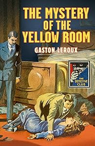 The Mystery of the Yellow Room (Detective Club Crime Classics)