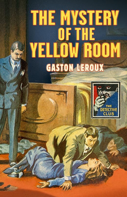 The Mystery of the Yellow Room (Detective Club Crime Classics) by Gaston Leroux