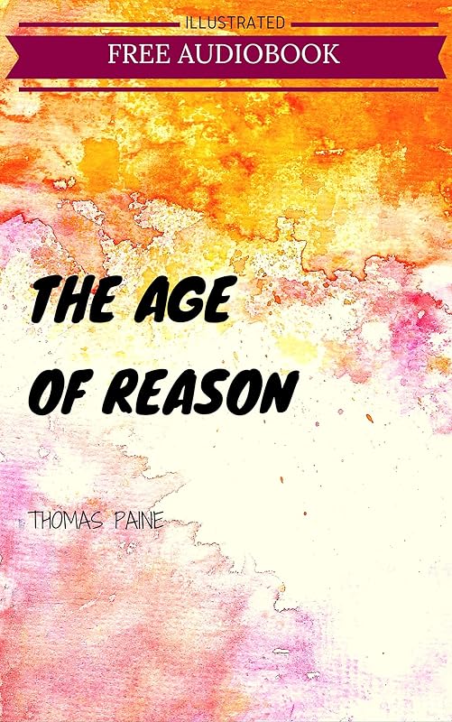 The Age of Reason: By Thomas Paine : Illustrated by Thomas Paine