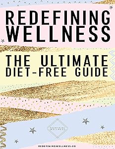 Redefining Wellness: The Ultimate Diet Free Guide by Melainie Rogers