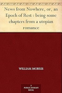 News from Nowhere, or, an Epoch of Rest : being some chapters from a utopian romance