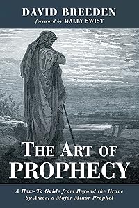 The Art of Prophecy: A How-To Guide from Beyond the Grave by Amos, a Major Minor Prophet by David Breeden