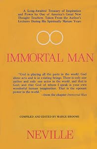 Immortal Man: Compilation of Lectures by Neville Goddard