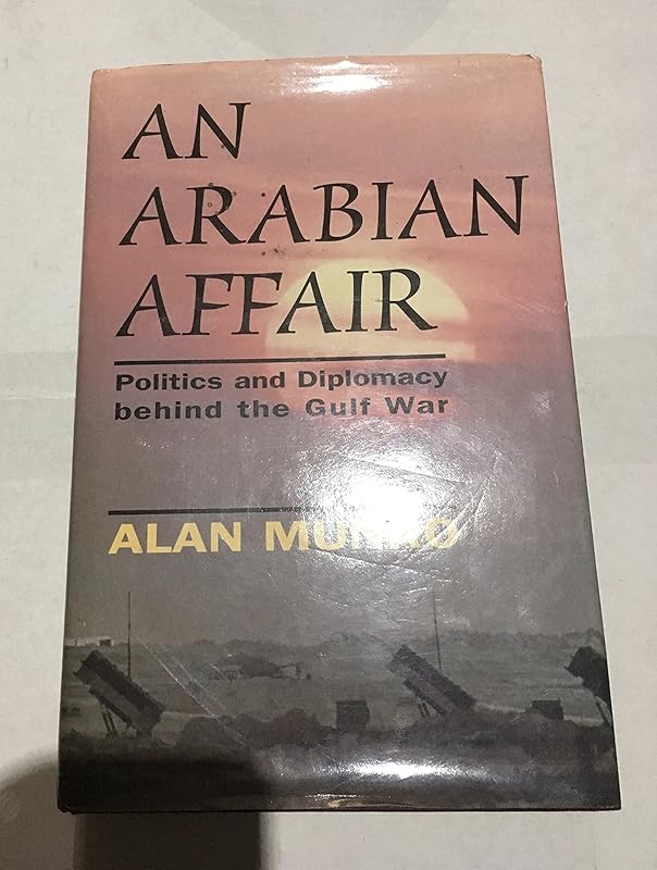 Arabian Affair: The Gulf War from Saudi Arabia by Alan Munro