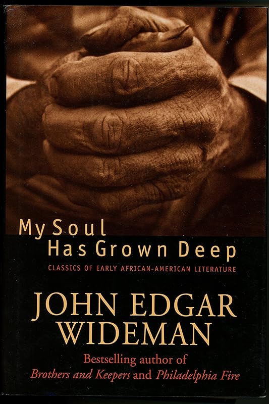 My Soul Has Grown Deep: Classics Of Early African-american Literature by John Edgar Wideman