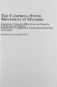The Campbell-Stone Movement in Ontario: Christian Church (Studies in American Religion) by Claude E. Cox