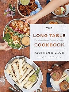 The Long Table Cookbook: Plant-based Recipes for Optimal Health by Amy Symington