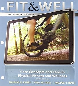 Fit & Well Alternate Edition: Core Concepts and Labs in Physical Fitness and Wellness Loose Leaf Edition by Thomas Fahey