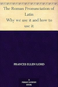 The Roman Pronunciation of Latin Why we use it and how to use it
