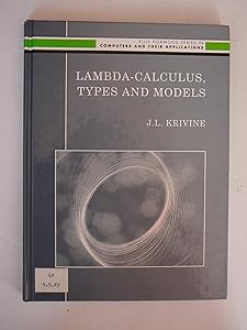 Lambda-Calculus, Types and Models (Ellis Horwood Series in Computers & Their Applications) by J. L. Krivine