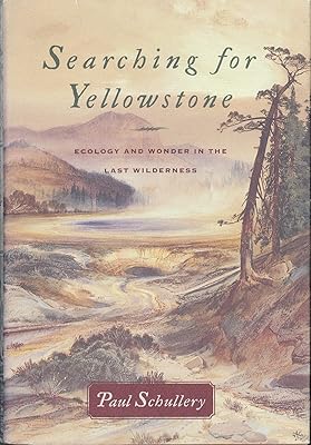 Searching for Yellowstone: Ecology and Wonder in the Last Wilderness