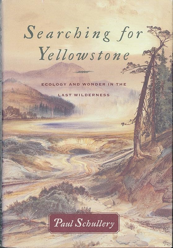 Searching for Yellowstone: Ecology and Wonder in the Last Wilderness by Paul Schullery