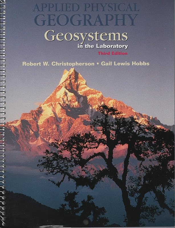 Applied Physical Geography: Geosystems in the Laboratory (3rd Edition) by Robert W. Christopherson