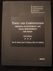 Torts and Compensation, Personal Accountability and Social Responsibility for Injury (American Casebook Series) by Dan Dobbs