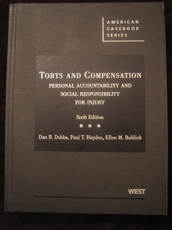 Torts and Compensation, Personal Accountability and Social Responsibility for Injury (American Casebook Series) by Dan Dobbs