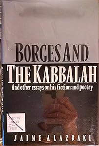 Borges and the Kabbalah: And Other Essays on his Fiction and Poetry by Jaime Alazraki