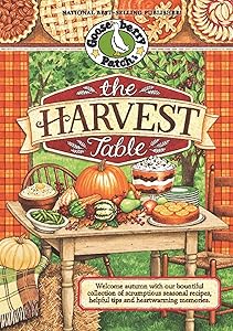 The Harvest Table: Welcome Autumn with Our Bountiful Collection of Scrumptious Seasonal Recipes, Helpful Tips and Heartwarming Memories (Seasonal Cookbook Collection)