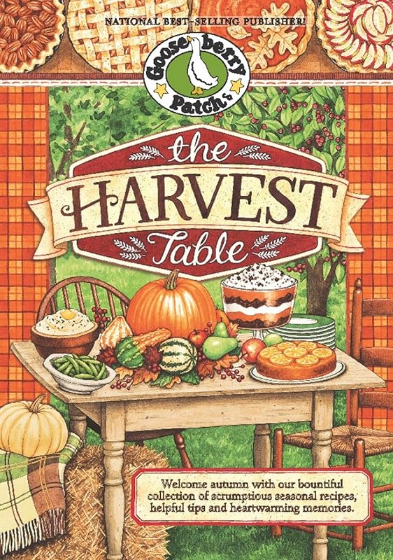 The Harvest Table: Welcome Autumn with Our Bountiful Collection of Scrumptious Seasonal Recipes, Helpful Tips and Heartwarming Memories (Seasonal Cookbook Collection) by Gooseberry Patch