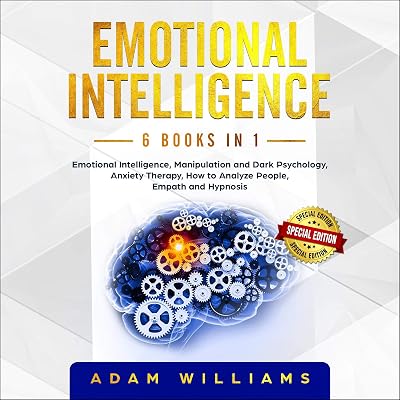 Emotional Intelligence: This Book Includes: Emotional Intelligence, Manipulation and Dark Psychology, Anxiety Therapy, How to Analyze People, Empath and Hypnosis