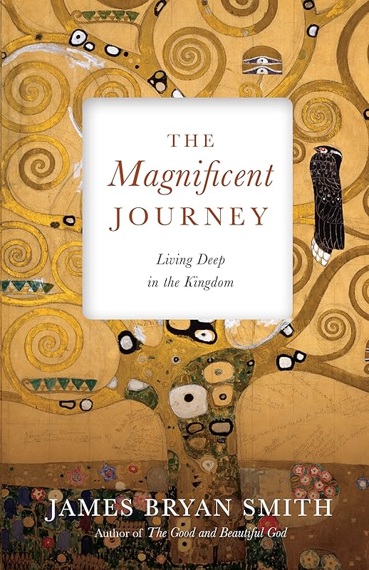The Magnificent Journey: Living Deep in the Kingdom (Apprentice Resources) by James Bryan Smith