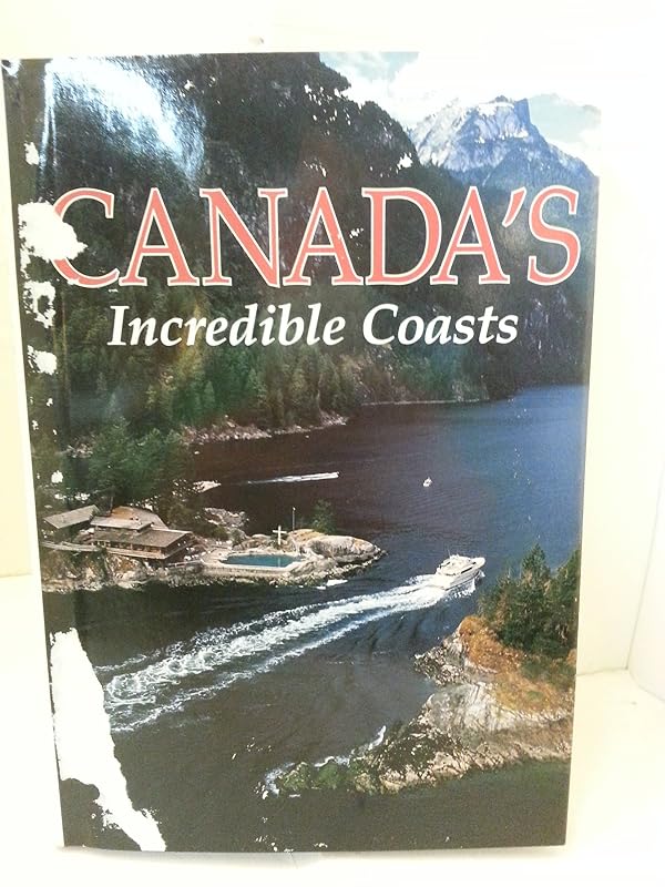 Canada's Incredible Coasts by Donald J Crump