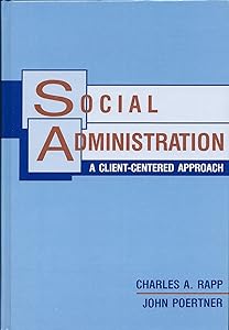 Social Administration - A Client-Centered Approach by John Rapp, Charles A.; Poertner
