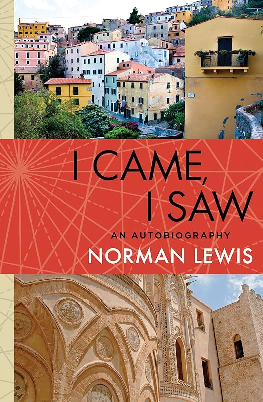 I Came, I Saw: An Autobiography by Norman Lewis