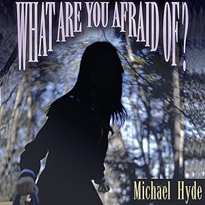 What Are You Afraid Of? by Michael Hyde