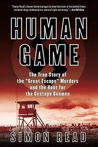Human Game: The True Story of the 'Great Escape' Murders and the Hunt for the Gestapo Gunmen by Simon Read