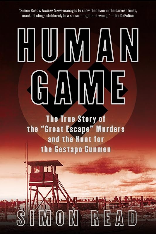 Human Game: The True Story of the 'Great Escape' Murders and the Hunt for the Gestapo Gunmen by Simon Read