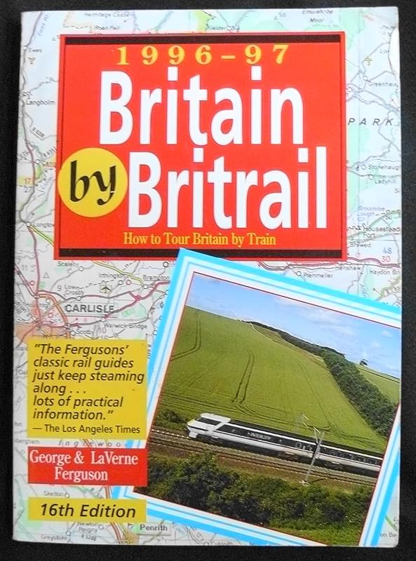 Britain by Britrail 1996-97: How to Tour Europe by Train (Serial) by George Ferguson