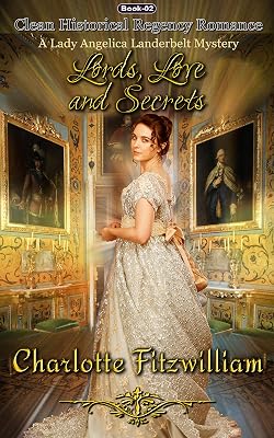 Lords, Love, and Secrets (Book 2): Clean Historical Regency Romance (A Lady Angelica Landerbelt Mystery)