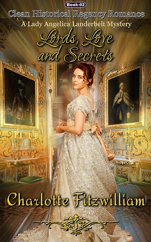 Lords, Love, and Secrets (Book 2): Clean Historical Regency Romance (A Lady Angelica Landerbelt Mystery) by Charlotte Fitzwilliam