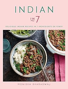 Indian in 7: Delicious Indian recipes in 7 ingredients or fewer by Monisha Bharadwaj