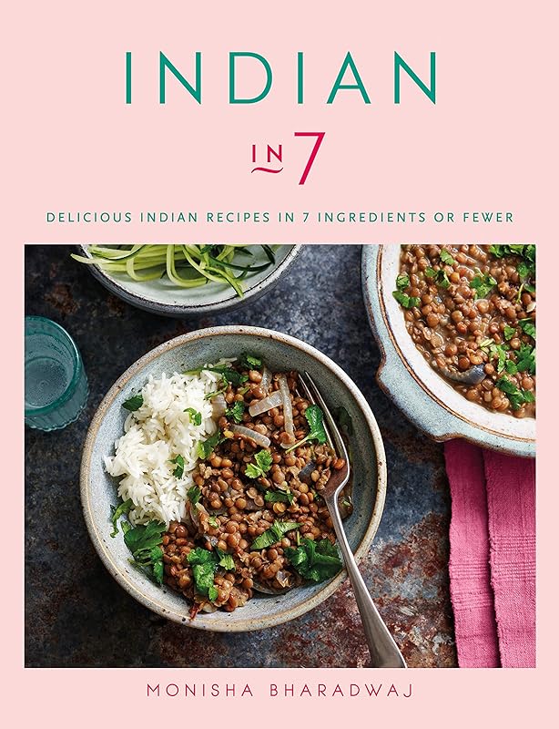 Indian in 7: Delicious Indian recipes in 7 ingredients or fewer by Monisha Bharadwaj
